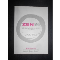 David Bell - Zenisme. Sa radem pe calea catre iluminare