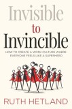 Invisible to Invincible: How to Create a Work Culture Where Everyone Feels Like a Superhero