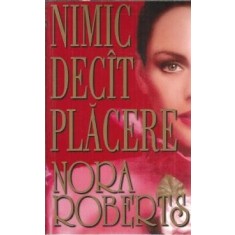 Nimic decat placere - Nora Roberts