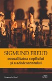 Sexualitatea copilului si a adolescentului - Sigmund Freud