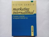 VICTOR DANCIU - MARKETING INTERNAȚIONAL. PROVOCARI SI TENDINTE LA INCEPUTUL MILENIULUI TREI