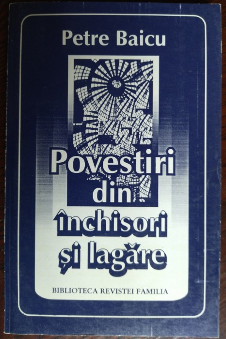 PETRE BAICU - POVESTIRI DIN INCHISORI SI LAGARE (1995)