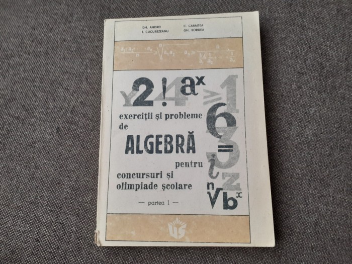 I CUCUREZEANU/GHEORGHE ANDREI EXERCITII SI PROBLEME DE ALGEBRA PENTRU OLIMPIADE