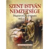 Szent Istv&aacute;n nemzets&eacute;ge - Magyarorsz&aacute;g t&ouml;rt&eacute;nete 997-1301-ig - Weisz Bogl&aacute;rka