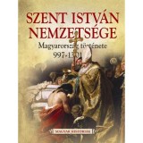 Szent Istv&aacute;n nemzets&eacute;ge - Magyarorsz&aacute;g t&ouml;rt&eacute;nete 997-1301-ig - Weisz Bogl&aacute;rka