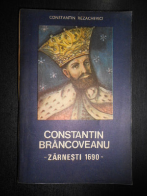 Constantin Rezachevici - Constantin Brancoveanu. Zarnesti 1690 foto