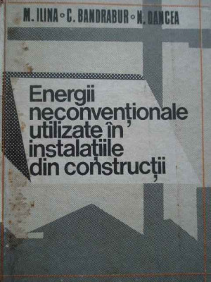 Energii Neconventionale Utilizate In Instalatiile Din Constru - M.ilina C.bandrabur N.oancea ,278762 foto