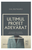 Ultimul profet adevărat - Paperback brosat - Val Butnaru - Lebăda Neagră