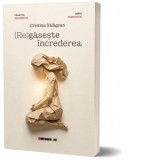 (Re)gaseste increderea - Cristina Salagean