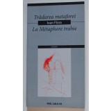 Ioan Flora - Trădarea metaforei (col. Gemini; ed. bilingvă rom&acirc;nă-franceză)