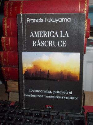 FRANCIS FUKUYAMA - AMERICA LA RASCRUCE , 2006 * foto