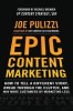 Epic Content Marketing: How to Tell a Different Story, Break Through the Clutter, and Win More Customers by Marketing Less