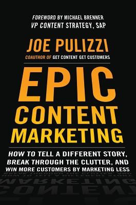 Epic Content Marketing: How to Tell a Different Story, Break Through the Clutter, and Win More Customers by Marketing Less foto
