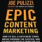 Epic Content Marketing: How to Tell a Different Story, Break Through the Clutter, and Win More Customers by Marketing Less