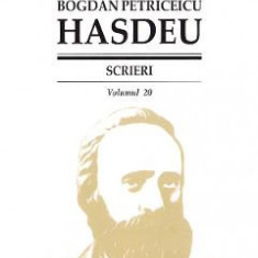 Scrieri Vol.20 - Bogdan Petriceicu Hasdeu