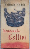 Benvenuto Cellini - Belinda Rodik, RAO 2011, Roman, 376 Pagini, Carte Beletristica