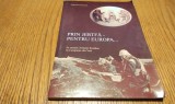 PRIN JERTFA - PENTRU EUROPA... Pe Urmele Armatei Romane in Campania din Vest - SEPTIMIU ROMAN (dedicatie-autograf) - 2005, 100 p. cu ilustratii