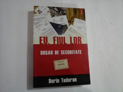 EU, FIUL LOR - DOSAR DE SECURITATE - DORIN TUDORAN foto