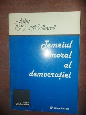 Temeiul moral al democratiei- John M. Hallowell foto