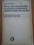 Forme Ale Clasicismului In Poezia Romaneasca Pina La Vasile A - Ion Rotaru ,292863