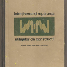 Intretinerea si repararea utilajelor de constructii-V.Ceausescu