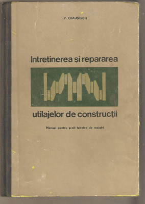 Intretinerea si repararea utilajelor de constructii-V.Ceausescu foto