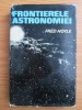 Fred Hoyle - Frontierele astronomiei, editura Stiintifica 1971, 418 pagini, carte astronomie