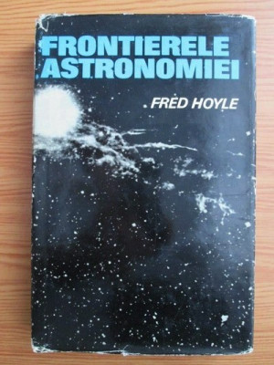 Fred Hoyle - Frontierele astronomiei foto