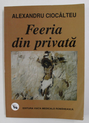 FEERIA DIN PRIVATA de ALEXANDRU CIOCALTEU , 2010 , DEDICATIE* foto