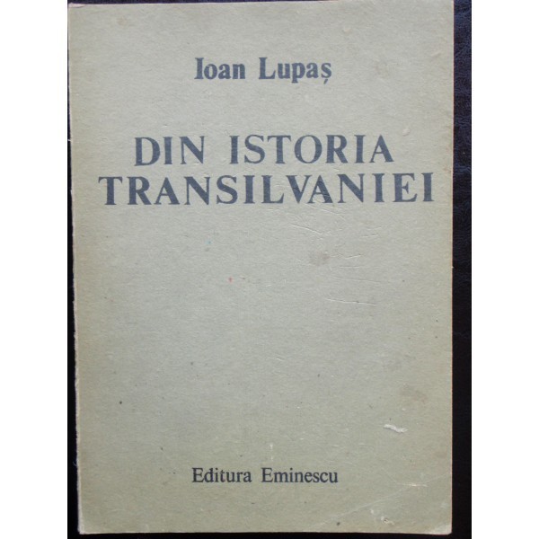 DIN ISTORIA TRANSILVANIEI - IOAN LUPAS | Okazii.ro