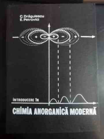 Introducere In Chimia Anorganica Moderna - C. Dragulescu, E. Petrovici ,542621