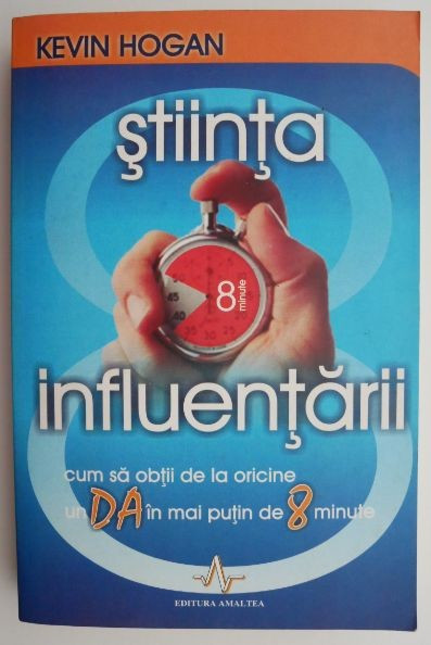 Stiinta influentarii. Cum sa obtii de la oricine un DA in mai putin de 8 minute &ndash; Kevin Hogan