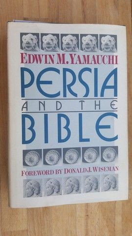 Persia and the Bible Persia &amp;#x219;i Biblia- Edwin M.Yamauchi