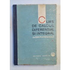 CURS DE CALCUL DIFERENTIAL SI INTEGRAL de G. M. FIHTENHOLT , VOLUMUL I , 1963