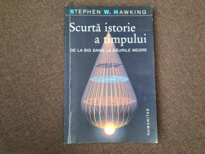 SCURTA ISTORIE A TIMPULUI - De la Big Bang la Gaurile Negre - Stephen W. Hawking foto