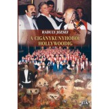 A cig&aacute;nykunyh&oacute;b&oacute;l Hollywoodig - Raduly J&oacute;zsef