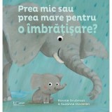 Cumpara ieftin Prea Mic Sau Prea Mare Pentru O Imbratisare, Bonnie Grubman - Editura Univers Enciclopedic