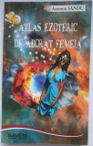 Atlas Ezoteric de adorat femeia/Antonio Sandu