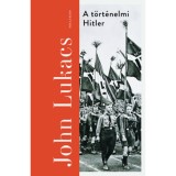 A t&ouml;rt&eacute;nelmi Hitler - John Lukacs