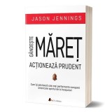 Gandeste MARET, actioneaza prudent - Jason Jennings