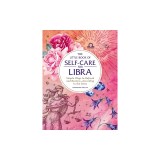 The Little Book of Self-Care for Libra: Simple Ways to Refresh and Restore--According to the Stars