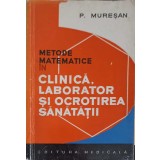 METODE MATEMATICE IN CLINICA, LABORATOR SI OCROTIREA SANATATII-P. MURESAN-295410
