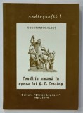 CONDITIA UMANA IN OPERA LUI G.E. LESSING de CONSTANTIN ALBUT , 2000 , DEDICATIE *