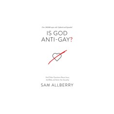 Is God Anti-Gay?: And Other Questions about Jesus, the Bible, and Same-Sex Sexuality
