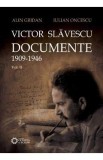 Victor Slavescu. Documente 1909-1946 vol. 2 - Alin Gridan, Iulian Oncescu