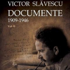 Victor Slavescu. Documente 1909-1946 vol. 2 - Alin Gridan, Iulian Oncescu