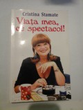 Viata mea, ce spectacol! - Cristina Stamate
