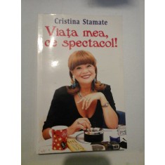 Viata mea, ce spectacol! - Cristina Stamate