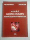 ACTUALITATI IN DIAGNOSTICUL SI TRATAMENTUL HEMORAGIILOR DIGESTIVE SUPERIOARE - Mircea GRIGORESCU * Mircea BEURAN