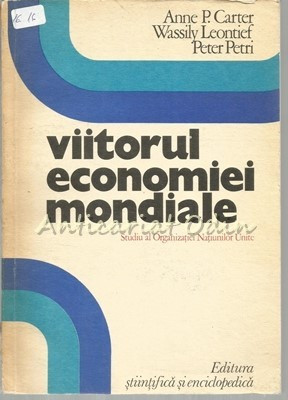 Viitorul Economiei Mondiale - Anne P. Carter, Wassily Leontief, Peter Petri